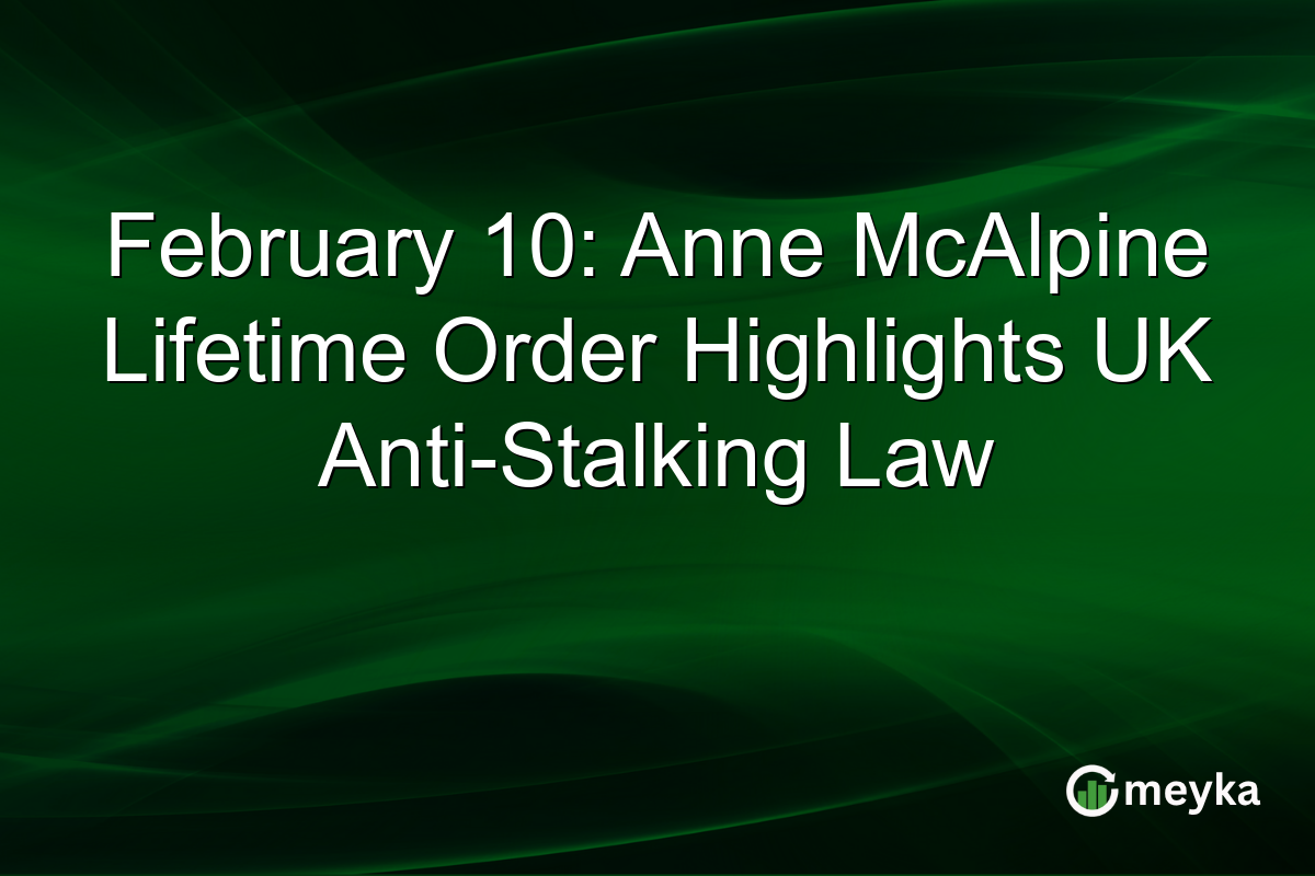 February 10: Anne McAlpine Lifetime Order Highlights UK Anti-Stalking Law