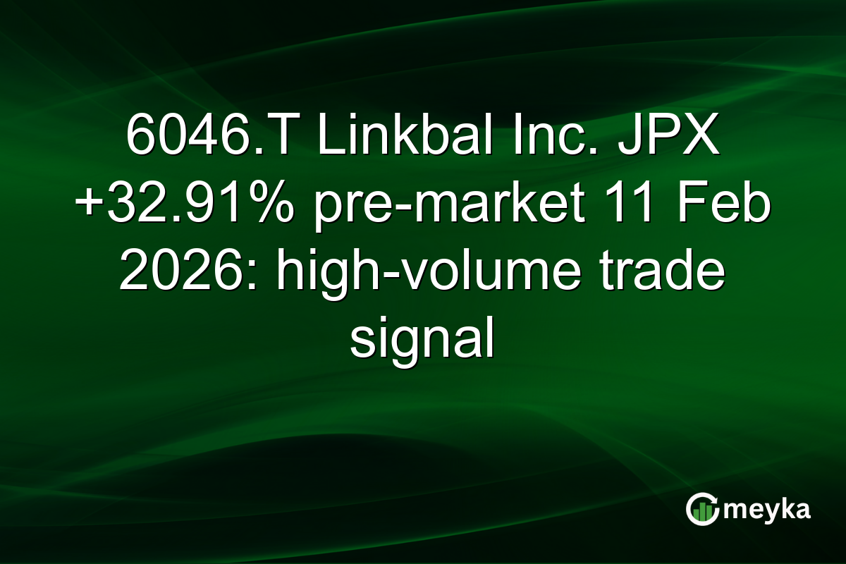 6046.T Linkbal Inc. JPX +32.91% pre-market 11 Feb 2026: high-volume trade signal