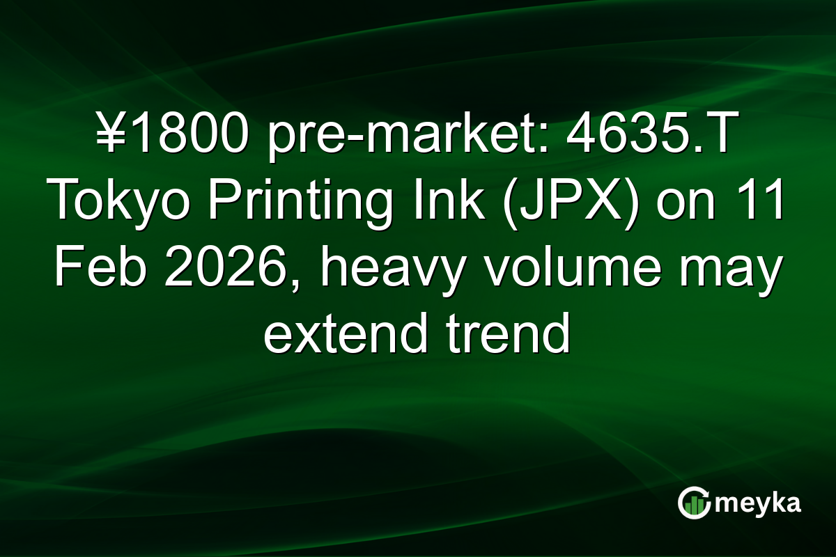 ¥1800 pre-market: 4635.T Tokyo Printing Ink (JPX) on 11 Feb 2026, heavy volume may extend trend