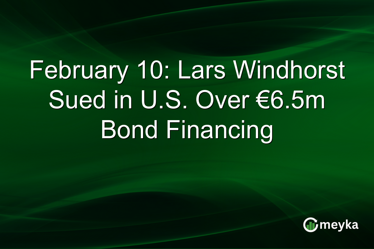 February 10: Lars Windhorst Sued in U.S. Over €6.5m Bond Financing