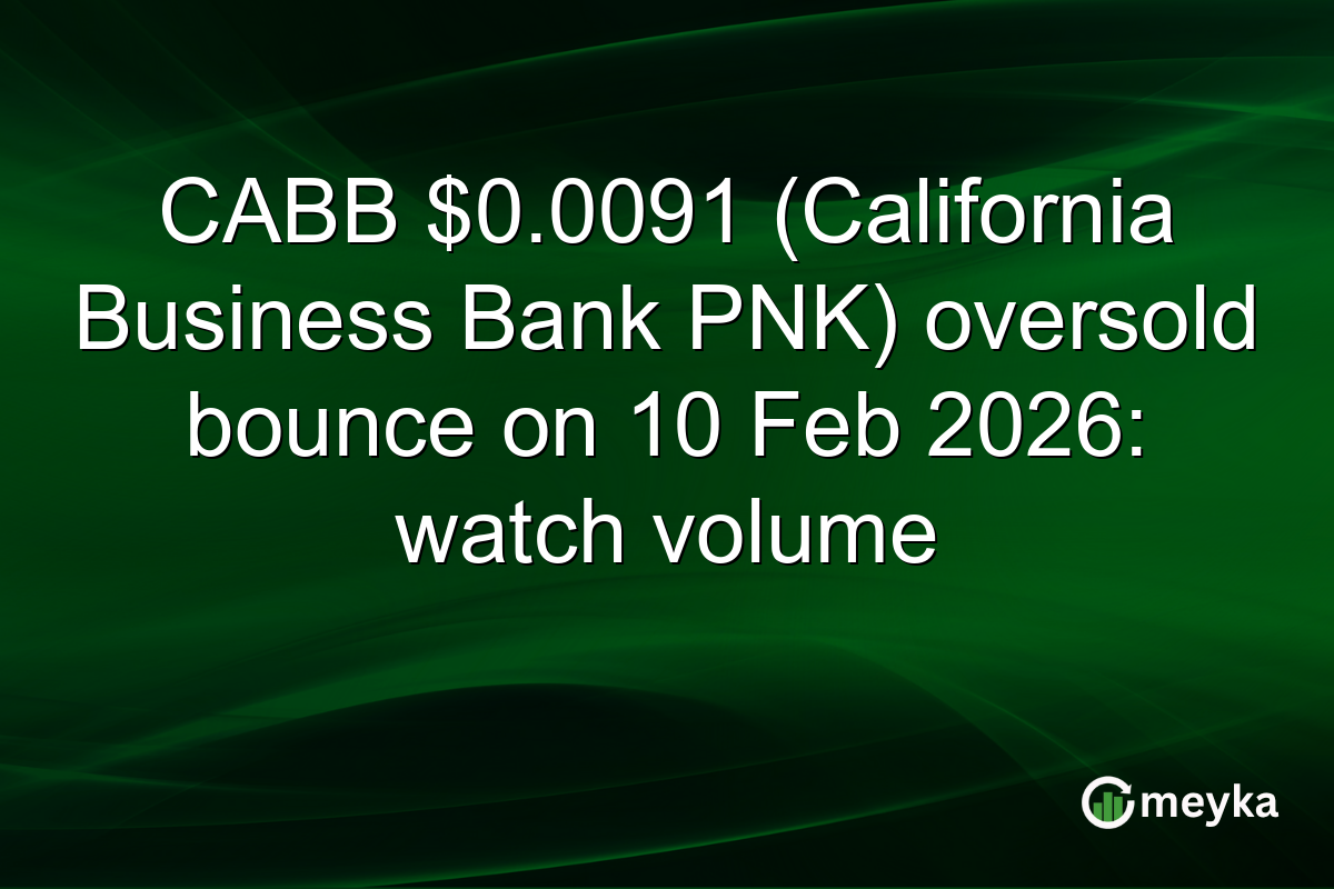 CABB $0.0091 (California Business Bank PNK) oversold bounce on 10 Feb 2026: watch volume