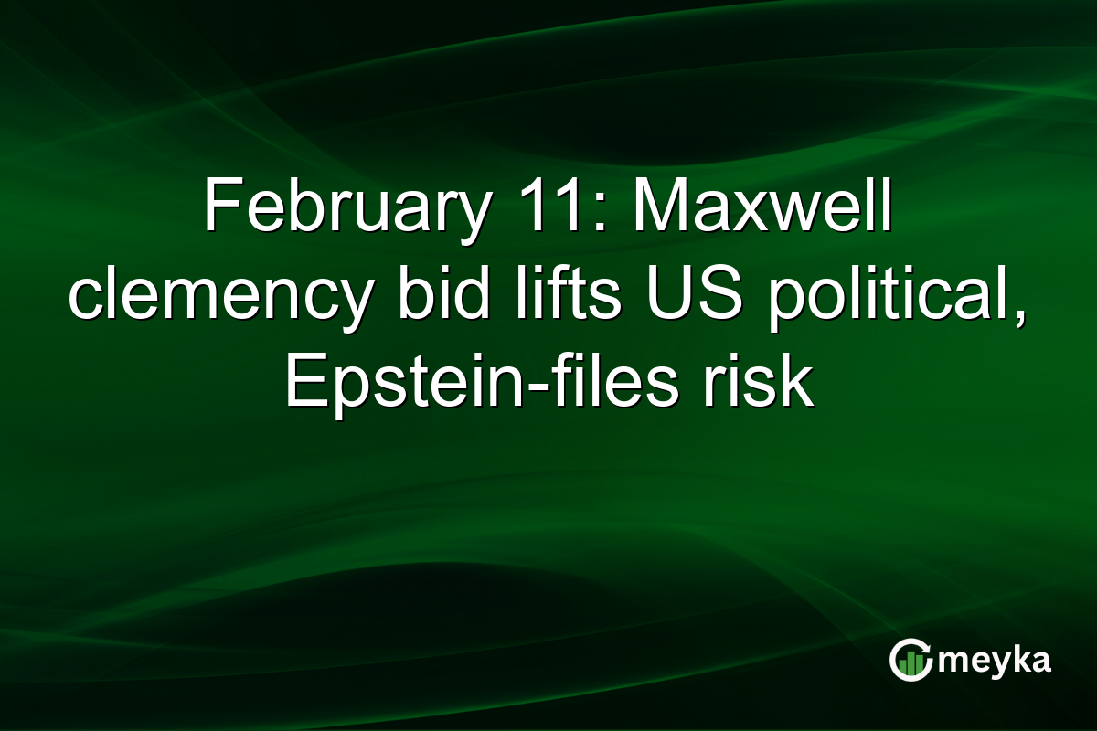 February 11: Maxwell clemency bid lifts US political, Epstein-files risk