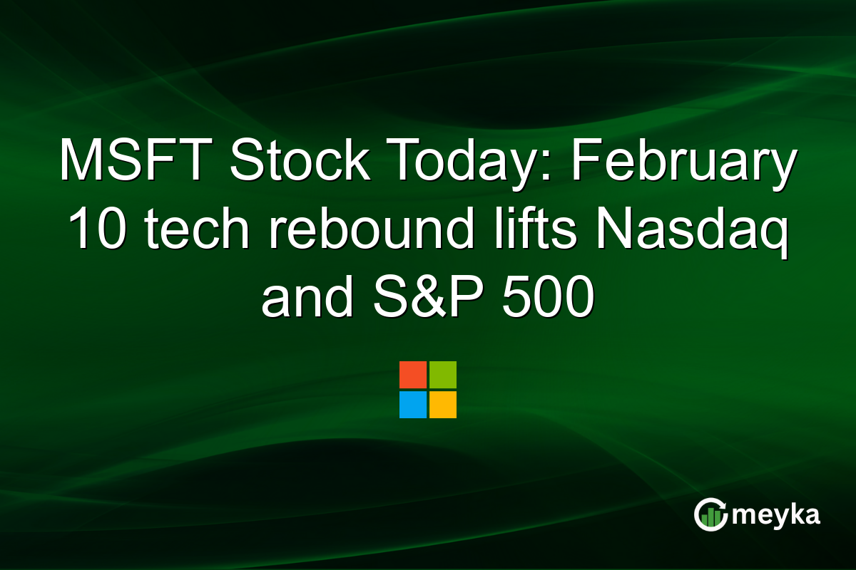 MSFT Stock Today: February 10 tech rebound lifts Nasdaq and S&P 500