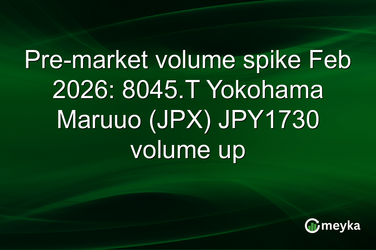 Pre-market volume spike Feb 2026: 8045.T Yokohama Maruuo (JPX) JPY1730 volume up