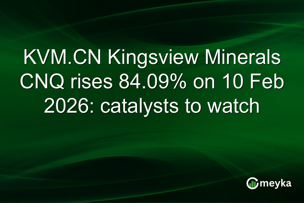 KVM.CN Kingsview Minerals CNQ rises 84.09% on 10 Feb 2026: catalysts to watch