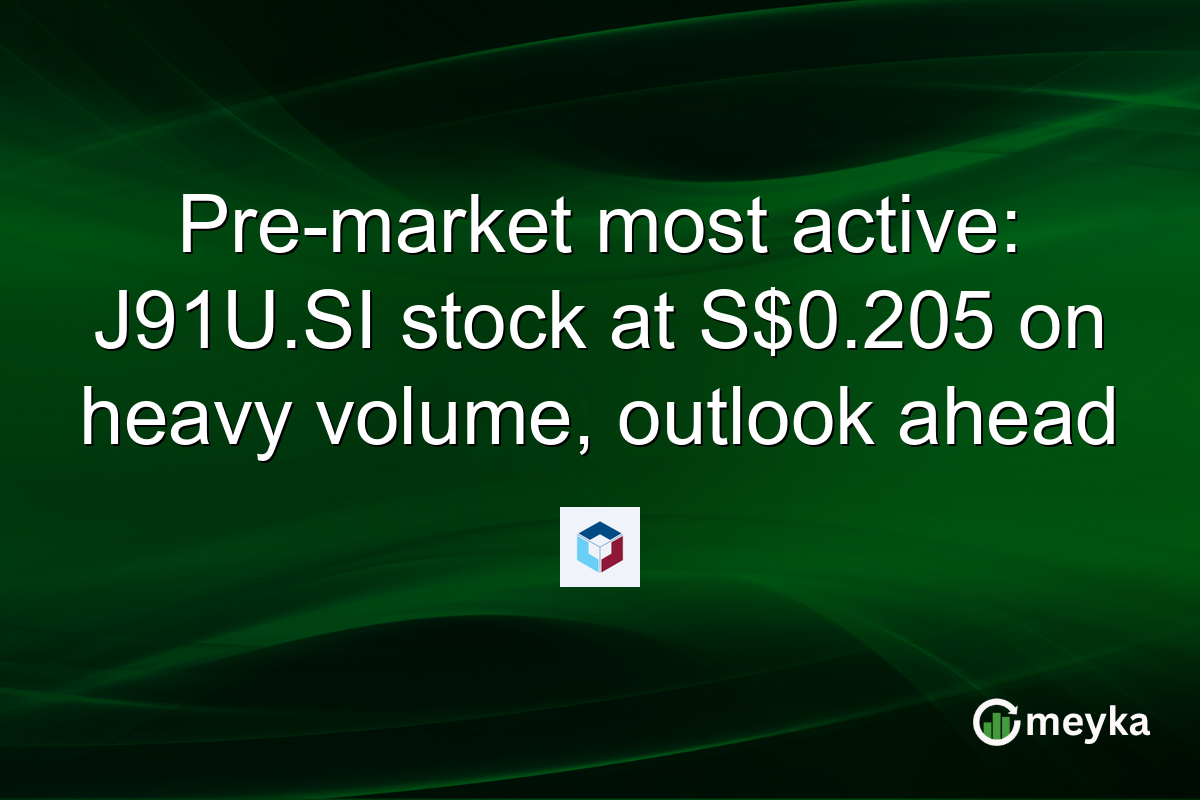 Pre-market most active: J91U.SI stock at S$0.205 on heavy volume, outlook ahead