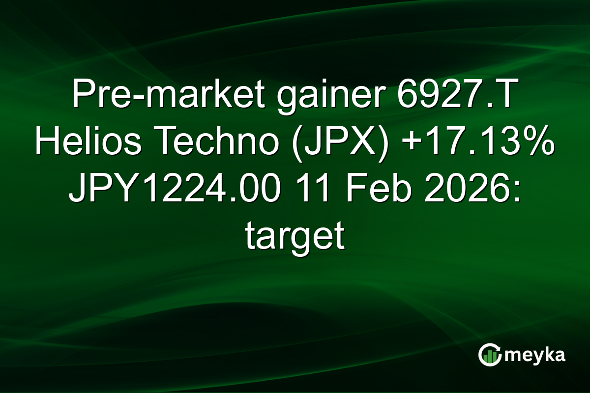 Pre-market gainer 6927.T Helios Techno (JPX) +17.13% JPY1224.00 11 Feb 2026: target