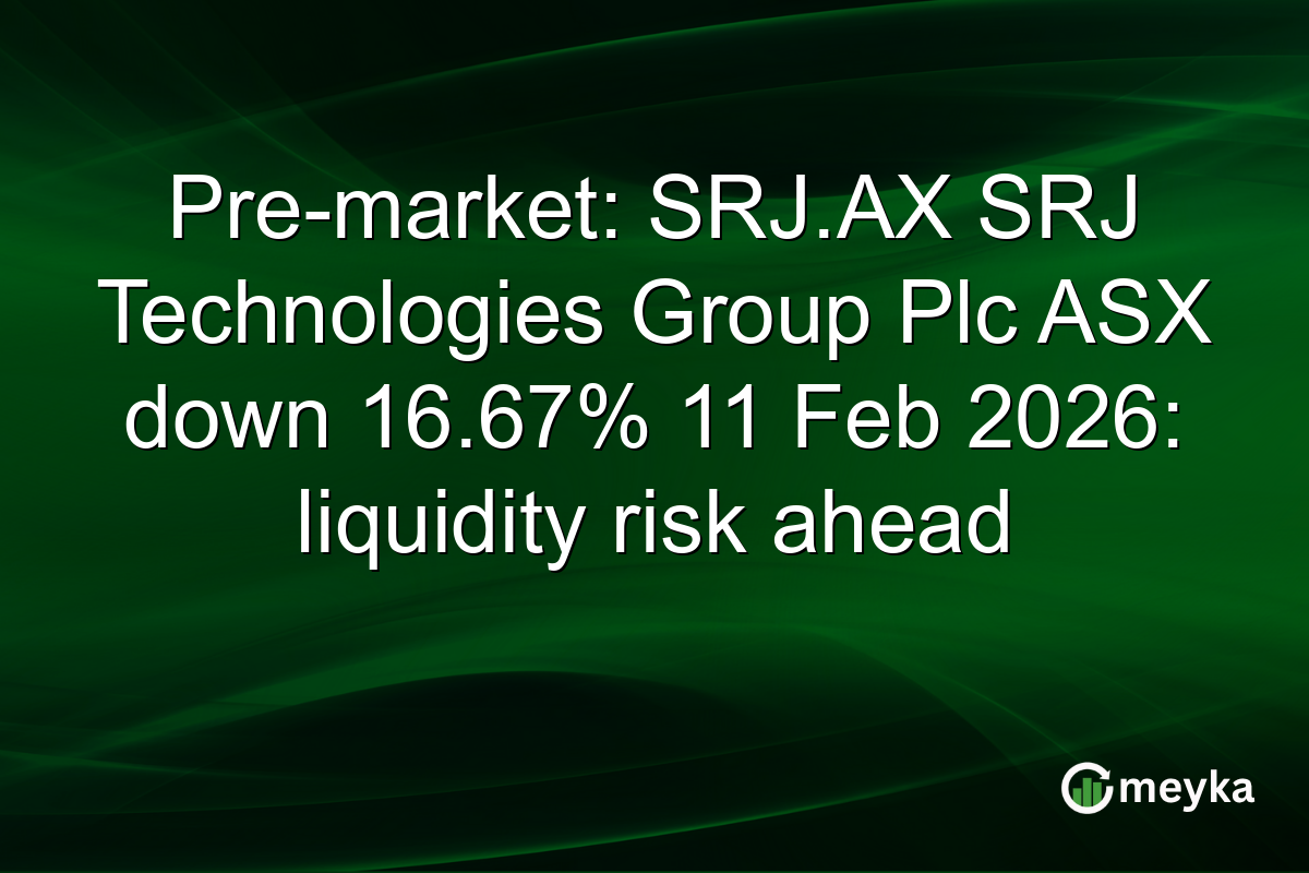 Pre-market: SRJ.AX SRJ Technologies Group Plc ASX down 16.67% 11 Feb 2026: liquidity risk ahead