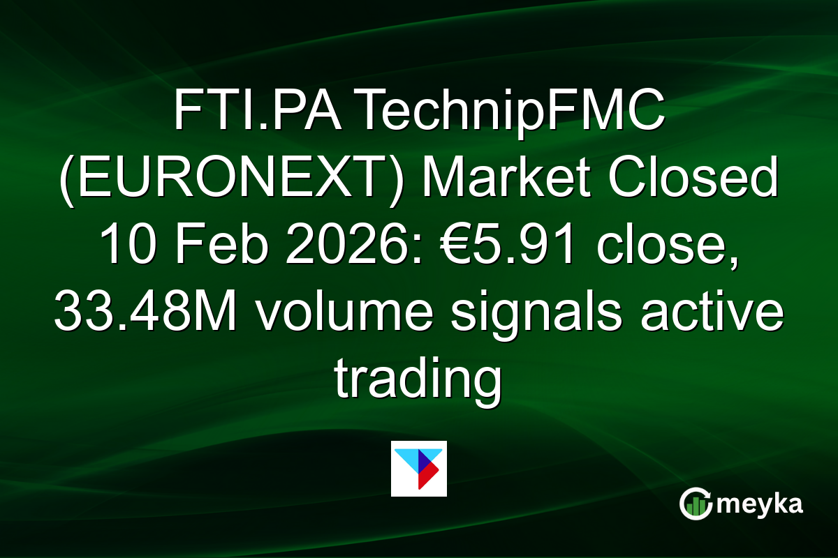 FTI.PA TechnipFMC (EURONEXT) Market Closed 10 Feb 2026: €5.91 close, 33.48M volume signals active trading