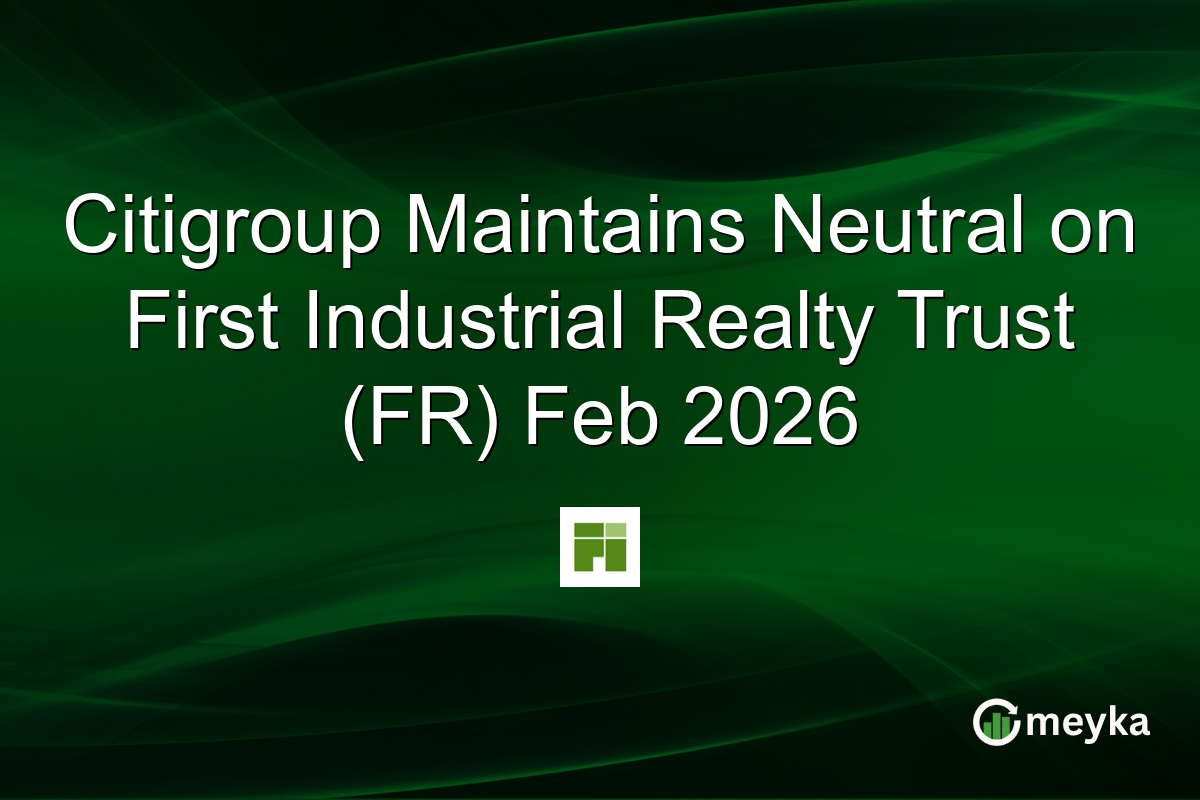 Citigroup Maintains Neutral on First Industrial Realty Trust (FR) Feb 2026