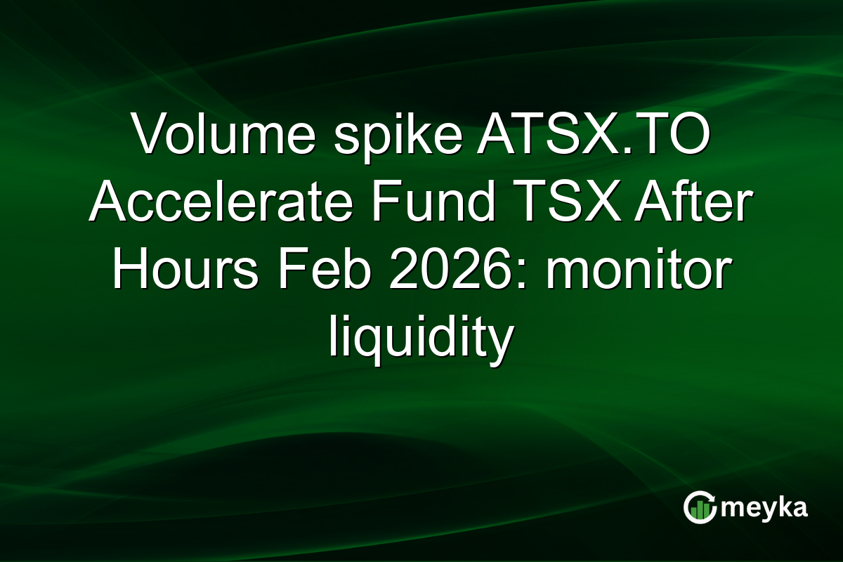 Volume spike ATSX.TO Accelerate Fund TSX After Hours Feb 2026: monitor liquidity