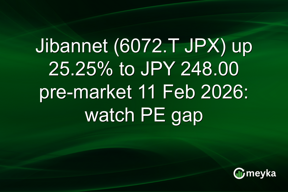 Jibannet (6072.T JPX) up 25.25% to JPY 248.00 pre-market 11 Feb 2026: watch PE gap