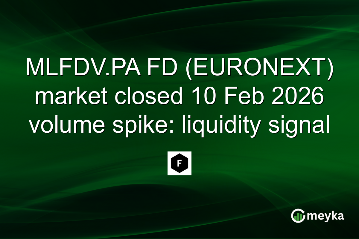 MLFDV.PA FD (EURONEXT) market closed 10 Feb 2026 volume spike: liquidity signal