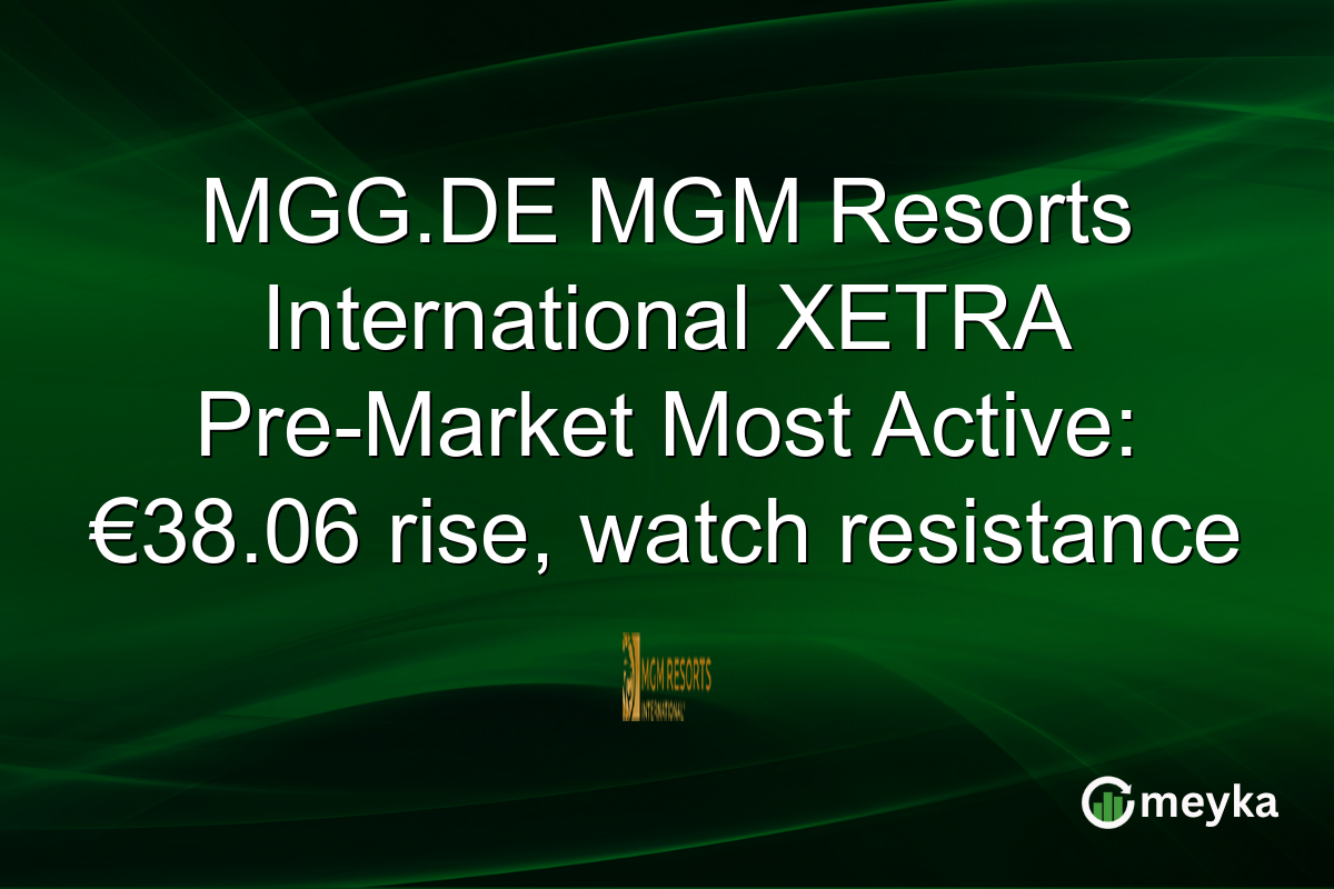 MGG.DE MGM Resorts International XETRA Pre-Market Most Active: €38.06 rise, watch resistance