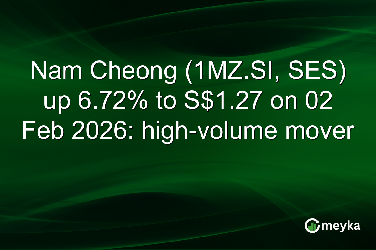 Nam Cheong (1MZ.SI, SES) up 6.72% to S$1.27 on 02 Feb 2026: high-volume mover