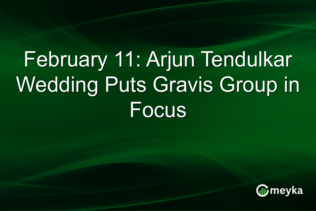February 11: Arjun Tendulkar Wedding Puts Gravis Group in Focus