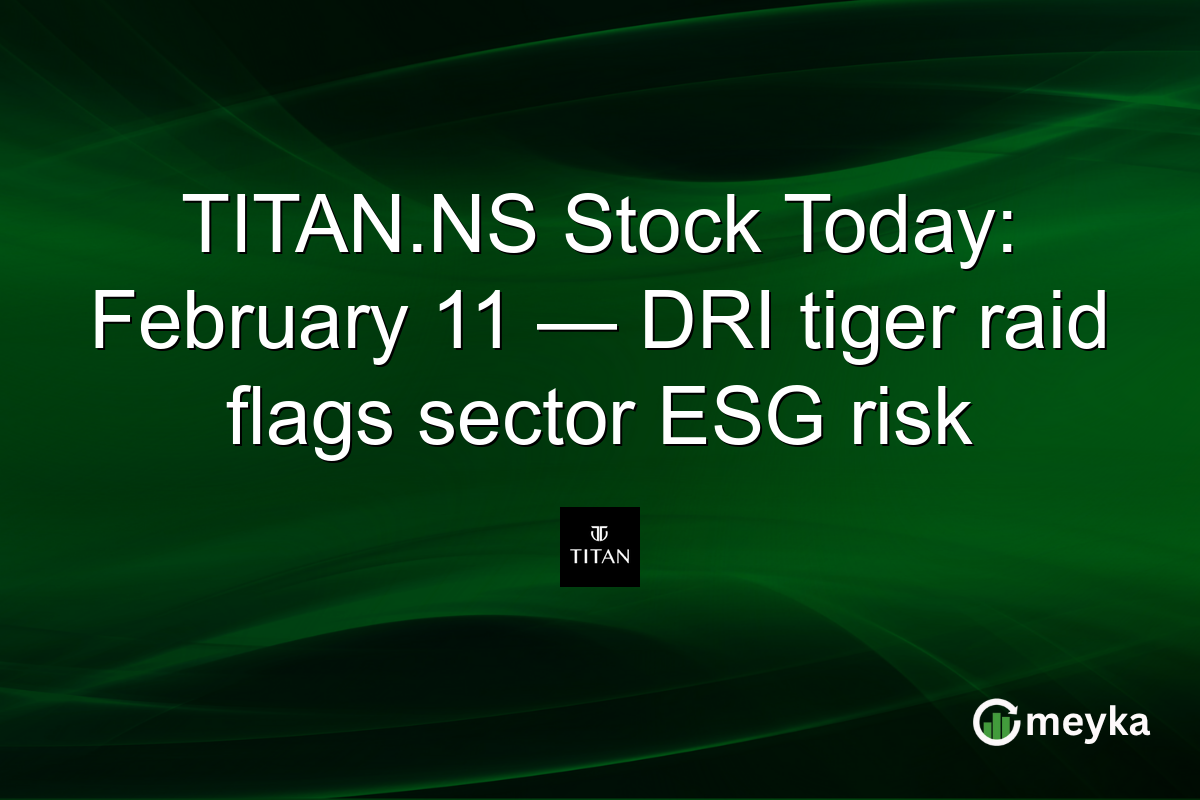 TITAN.NS Stock Today: February 11 — DRI tiger raid flags sector ESG risk