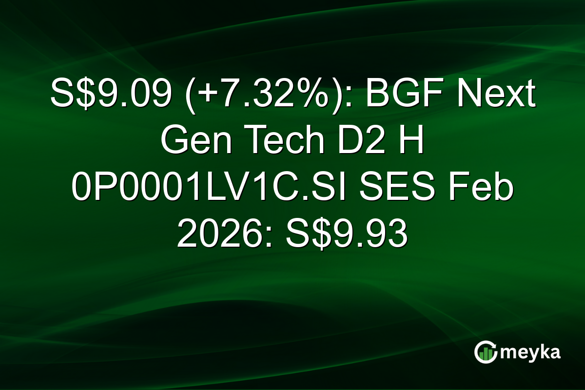 S$9.09 (+7.32%): BGF Next Gen Tech D2 H 0P0001LV1C.SI SES Feb 2026: S$9.93