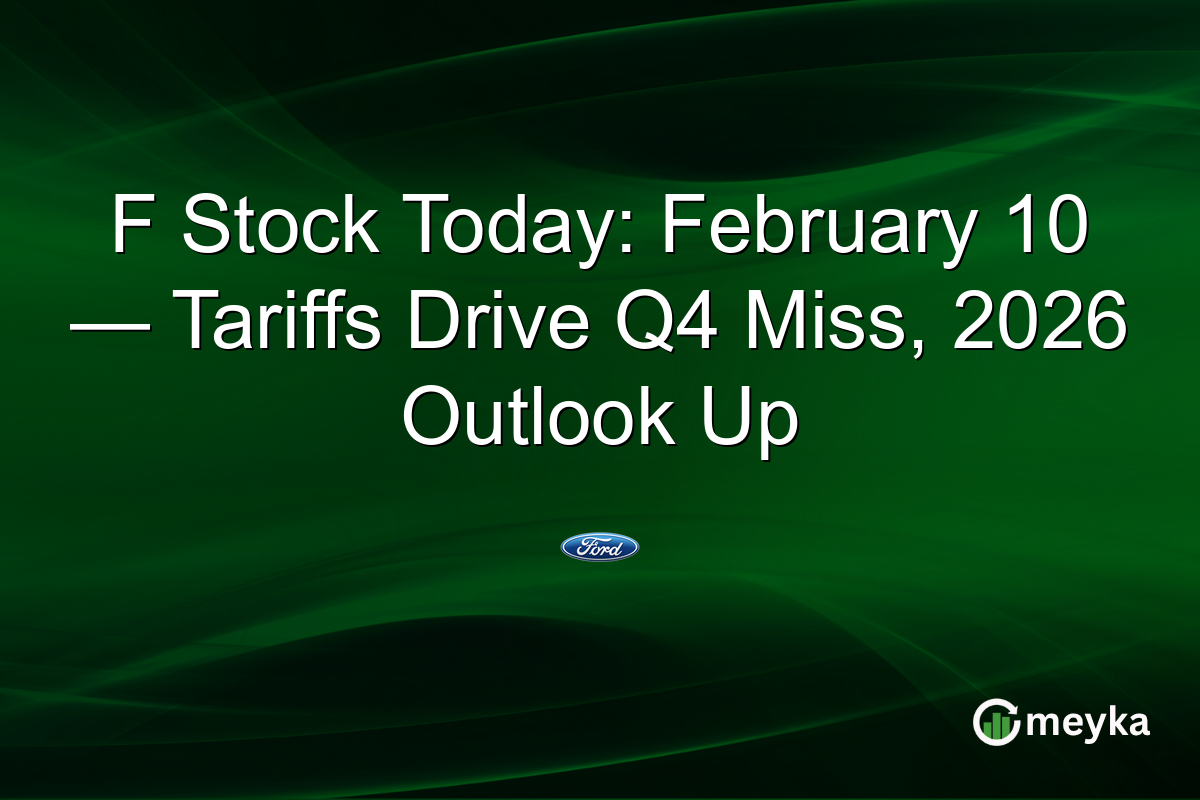 F Stock Today: February 10 — Tariffs Drive Q4 Miss, 2026 Outlook Up
