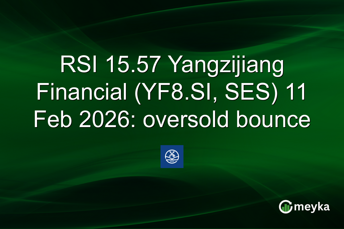 RSI 15.57 Yangzijiang Financial (YF8.SI, SES) 11 Feb 2026: oversold bounce