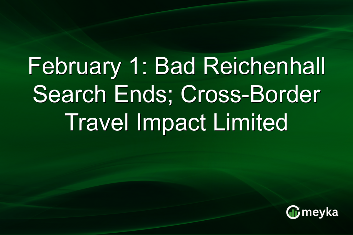 February 1: Bad Reichenhall Search Ends; Cross-Border Travel Impact Limited