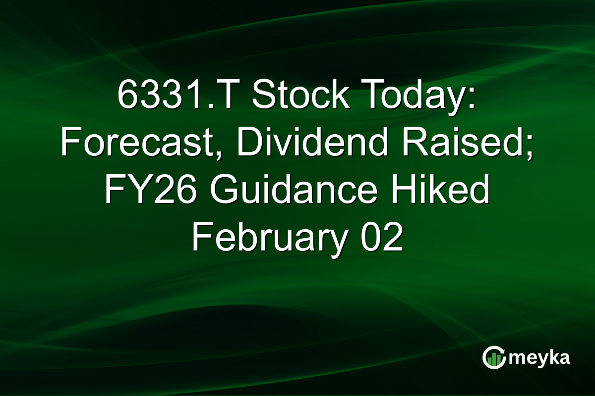 6331.T Stock Today: Forecast, Dividend Raised; FY26 Guidance Hiked February 02