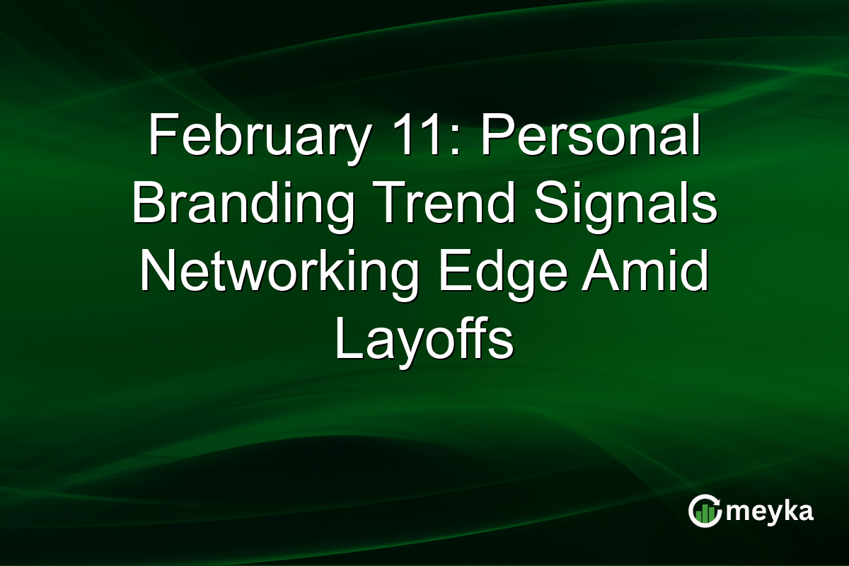 February 11: Personal Branding Trend Signals Networking Edge Amid Layoffs