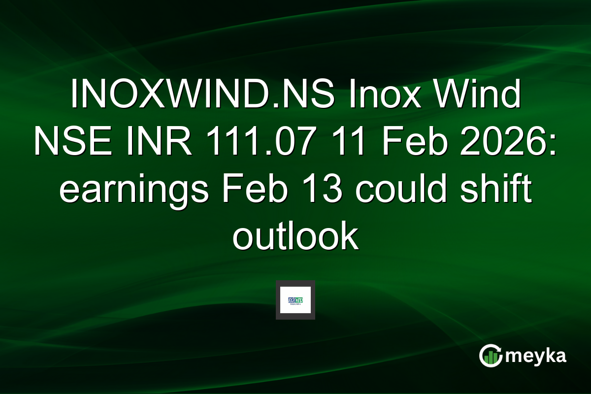 INOXWIND.NS Inox Wind NSE INR 111.07 11 Feb 2026: earnings Feb 13 could shift outlook