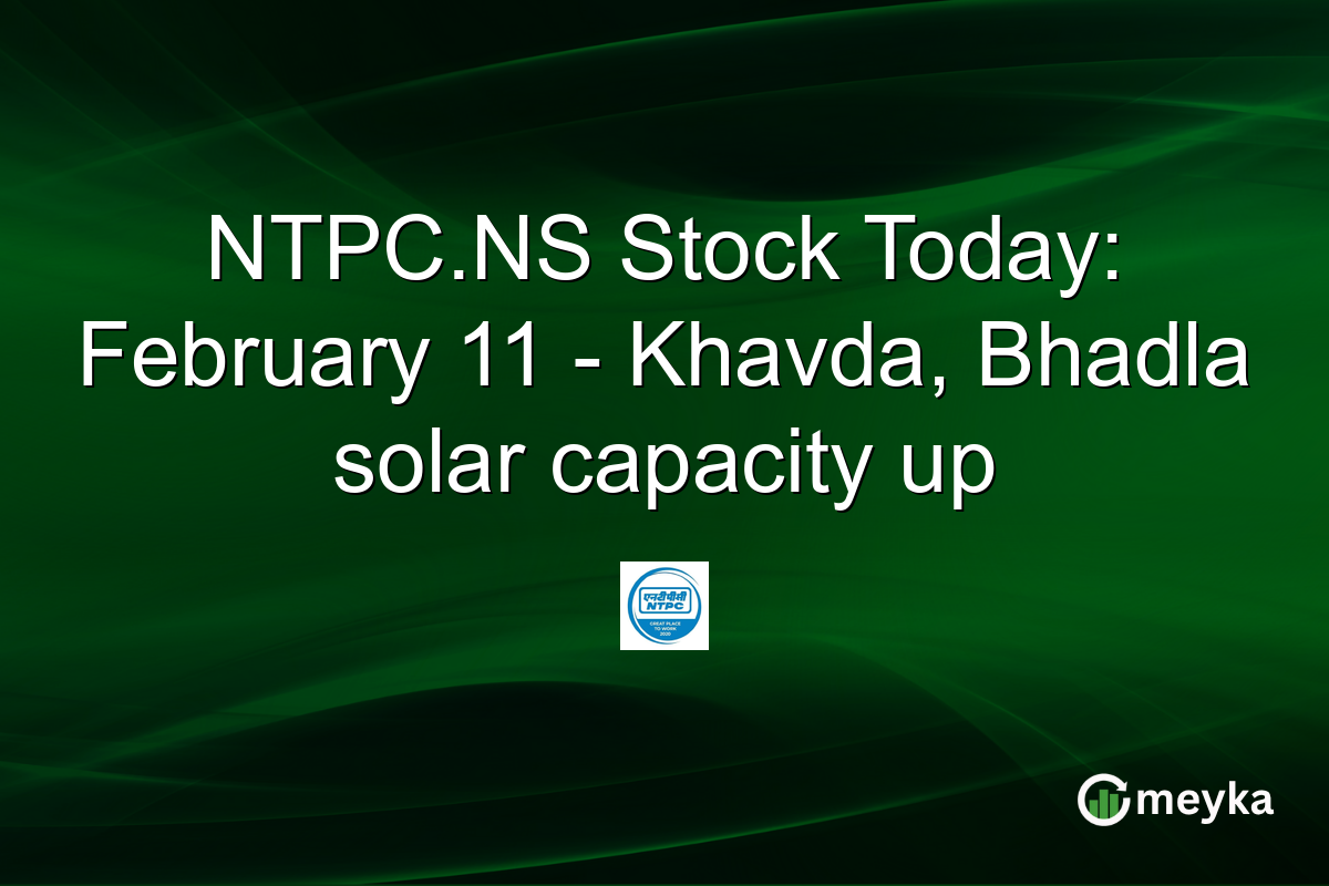 NTPC.NS Stock Today: February 11 - Khavda, Bhadla solar capacity up