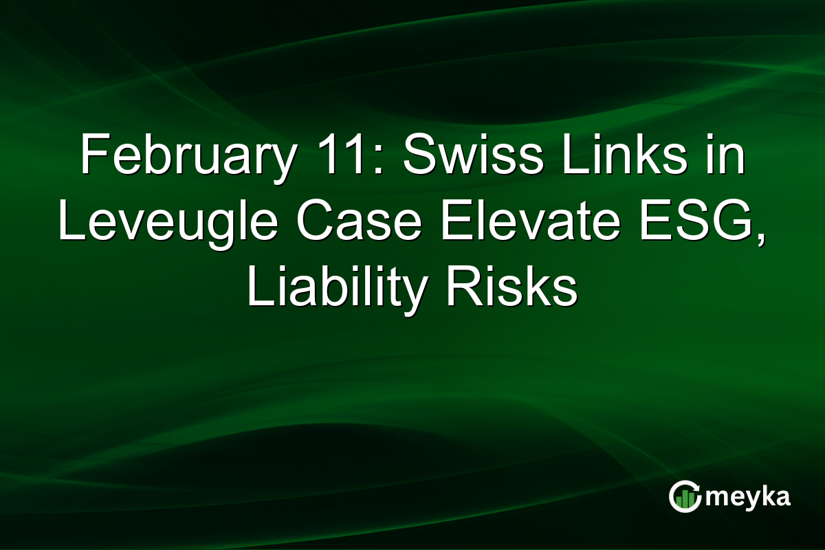 February 11: Swiss Links in Leveugle Case Elevate ESG, Liability Risks