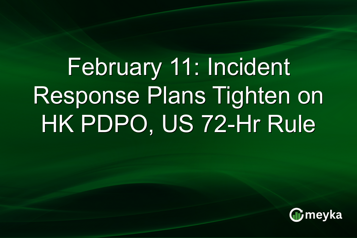February 11: Incident Response Plans Tighten on HK PDPO, US 72-Hr Rule