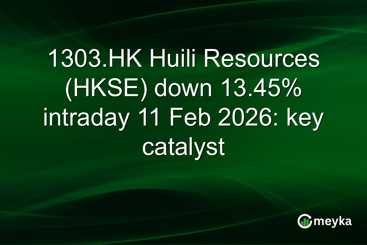 1303.HK Huili Resources (HKSE) down 13.45% intraday 11 Feb 2026: key catalyst