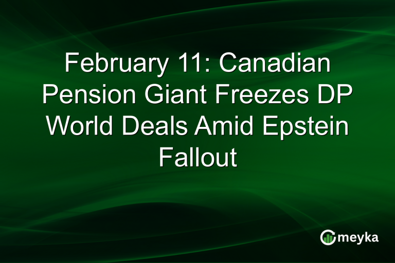February 11: Canadian Pension Giant Freezes DP World Deals Amid Epstein Fallout