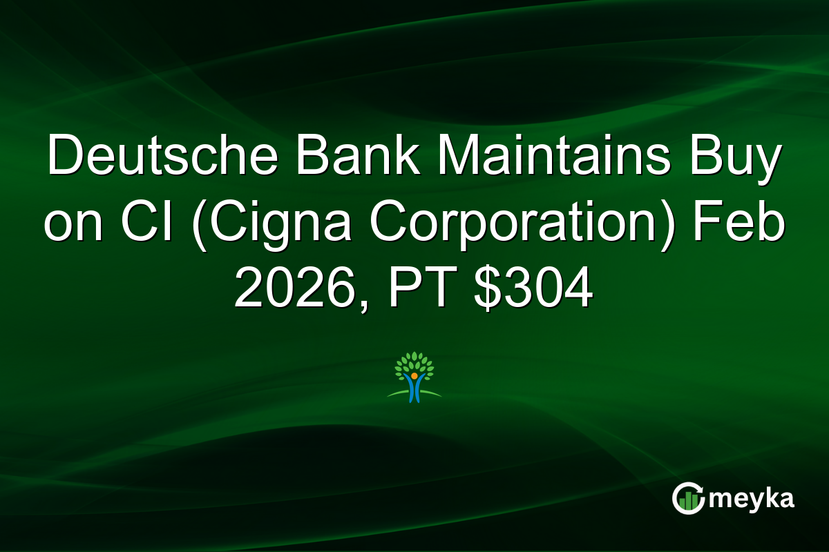 Deutsche Bank Maintains Buy on CI (Cigna Corporation) Feb 2026, PT $304