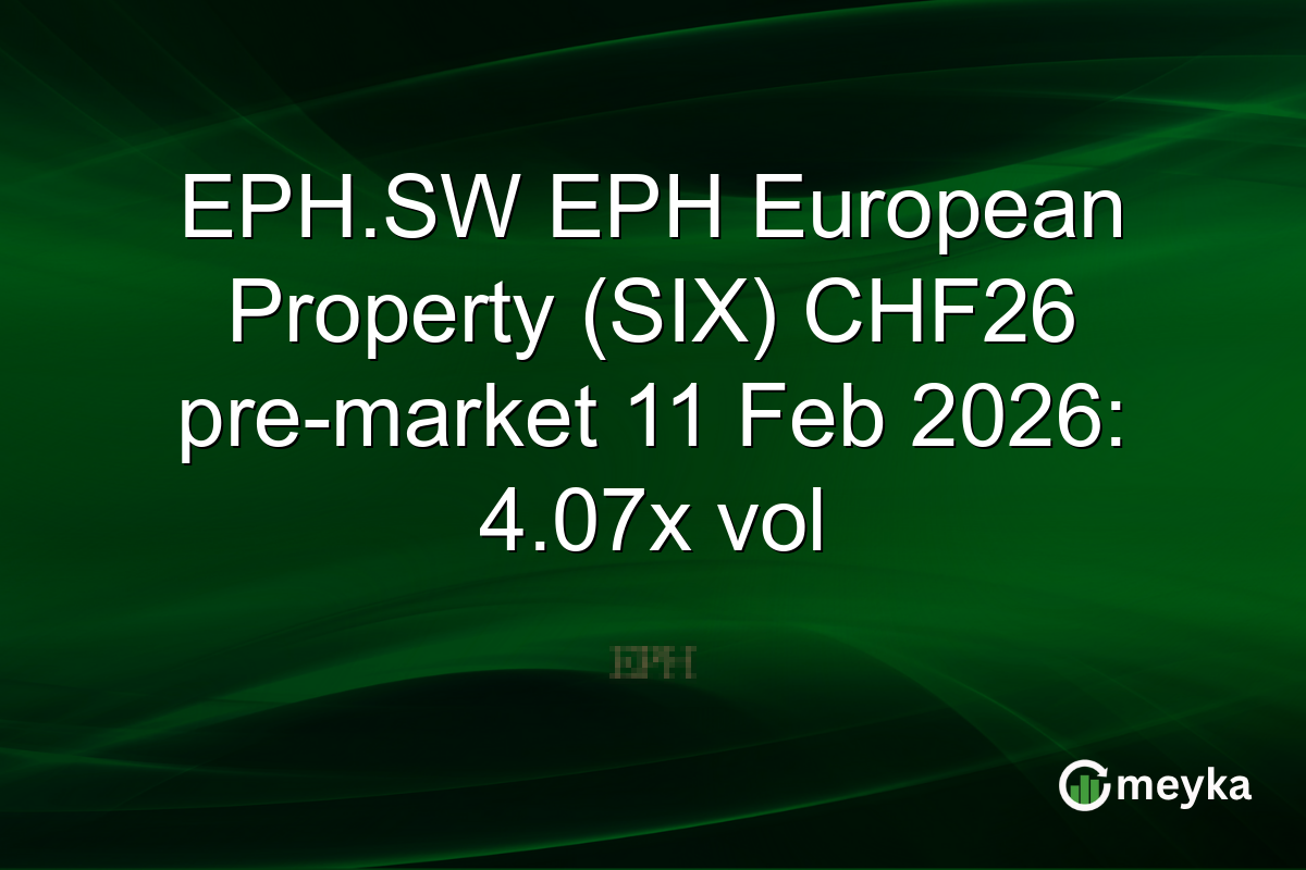 EPH.SW EPH European Property (SIX) CHF26 pre-market 11 Feb 2026: 4.07x vol