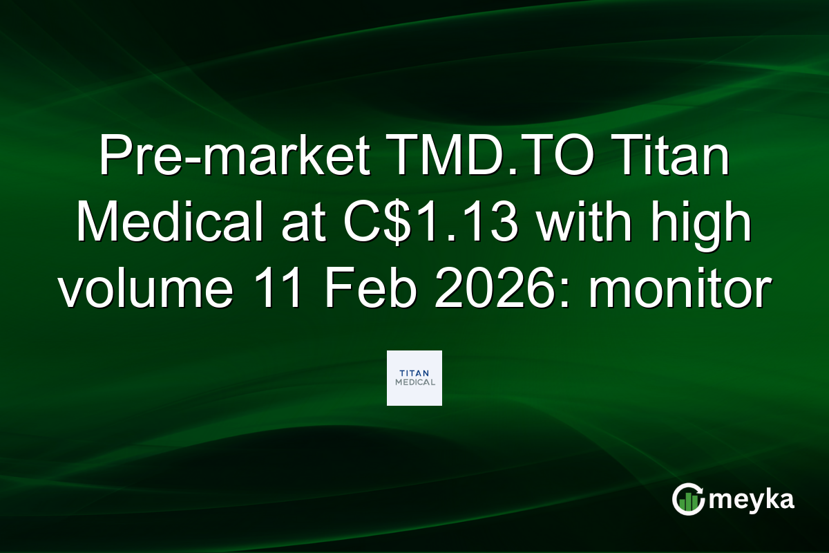 Pre-market TMD.TO Titan Medical at C$1.13 with high volume 11 Feb 2026: monitor