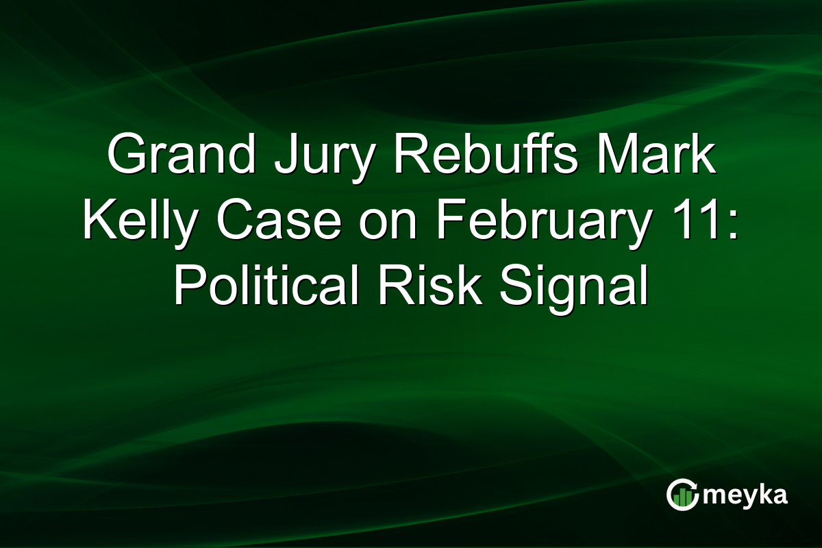 Grand Jury Rebuffs Mark Kelly Case on February 11: Political Risk Signal