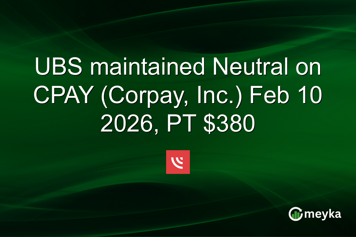 UBS maintained Neutral on CPAY (Corpay, Inc.) Feb 10 2026, PT $380