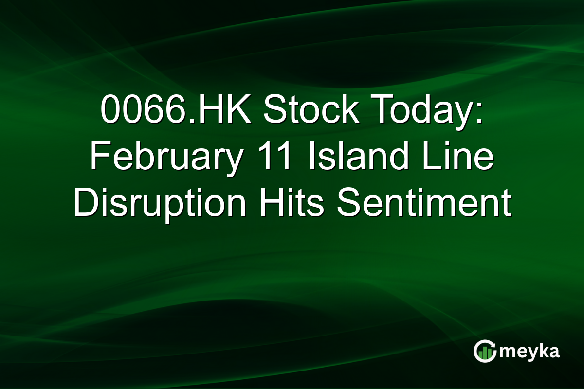 0066.HK Stock Today: February 11 Island Line Disruption Hits Sentiment