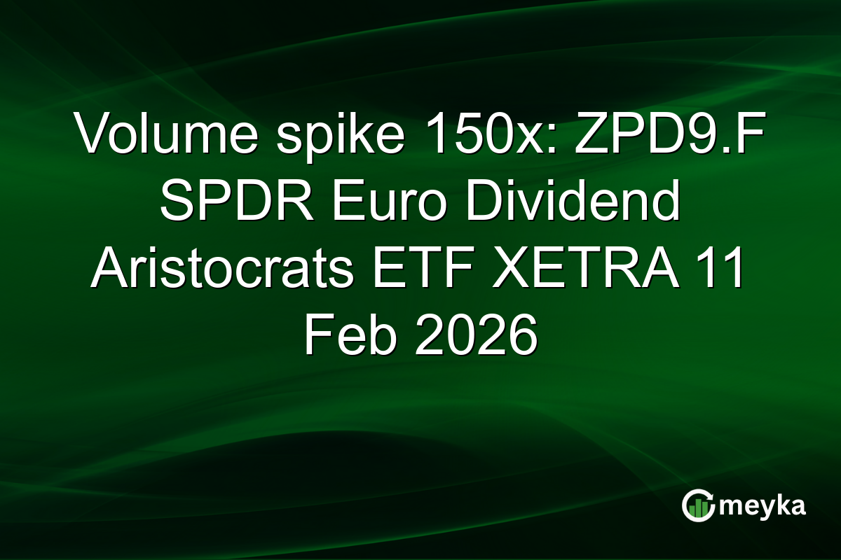 Volume spike 150x: ZPD9.F SPDR Euro Dividend Aristocrats ETF XETRA 11 Feb 2026