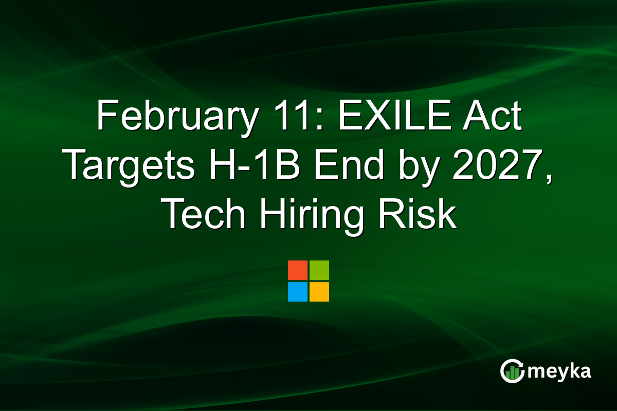 February 11: EXILE Act Targets H-1B End by 2027, Tech Hiring Risk