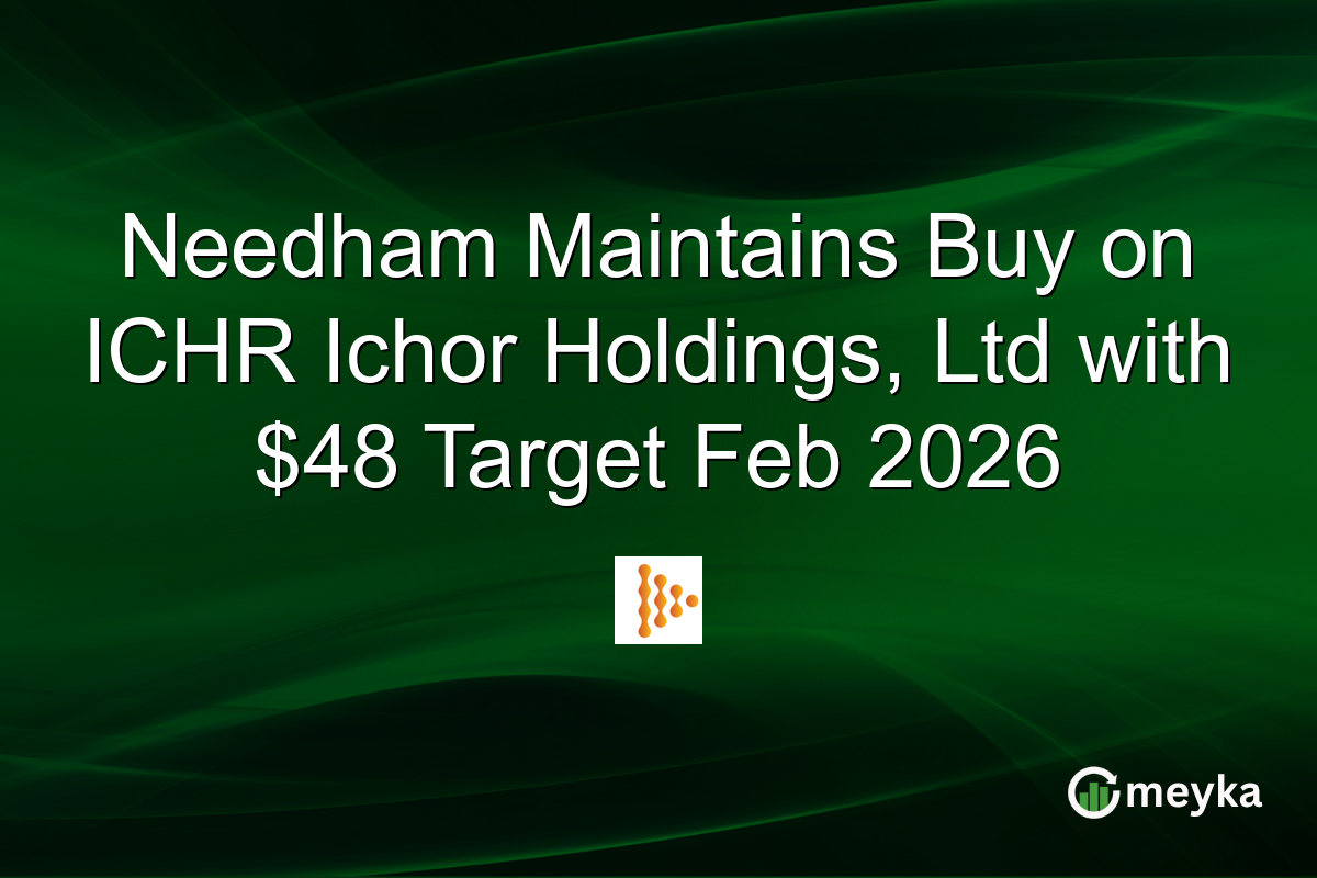Needham Maintains Buy on ICHR Ichor Holdings, Ltd with $48 Target Feb 2026