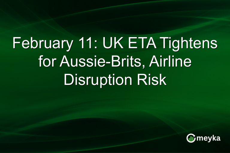 February 11: UK ETA Tightens for Aussie-Brits, Airline Disruption Risk