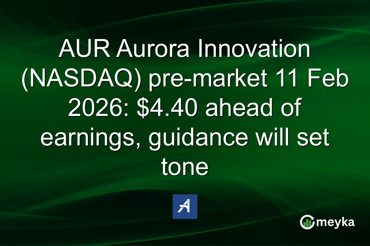 AUR Aurora Innovation (NASDAQ) pre-market 11 Feb 2026: $4.40 ahead of earnings, guidance will set tone