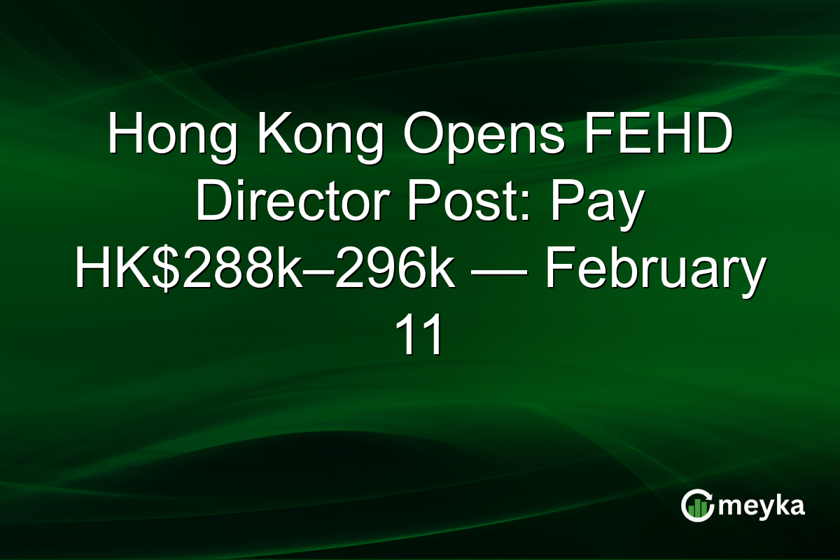 Hong Kong Opens FEHD Director Post: Pay HK$288k–296k — February 11