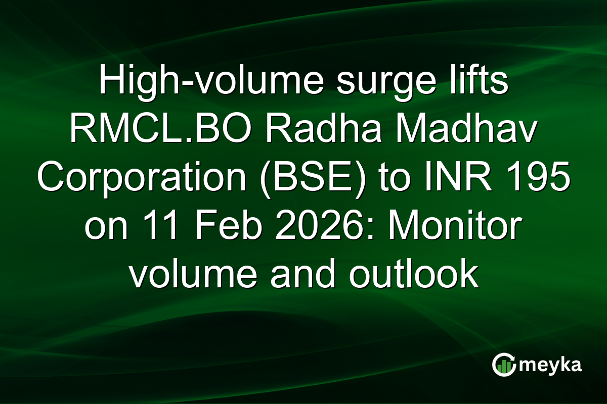 High-volume surge lifts RMCL.BO Radha Madhav Corporation (BSE) to INR 195 on 11 Feb 2026: Monitor volume and outlook