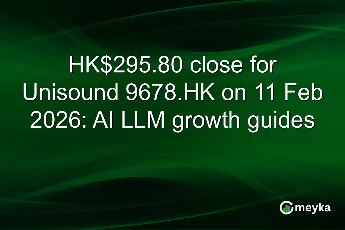 HK$295.80 close for Unisound 9678.HK on 11 Feb 2026: AI LLM growth guides