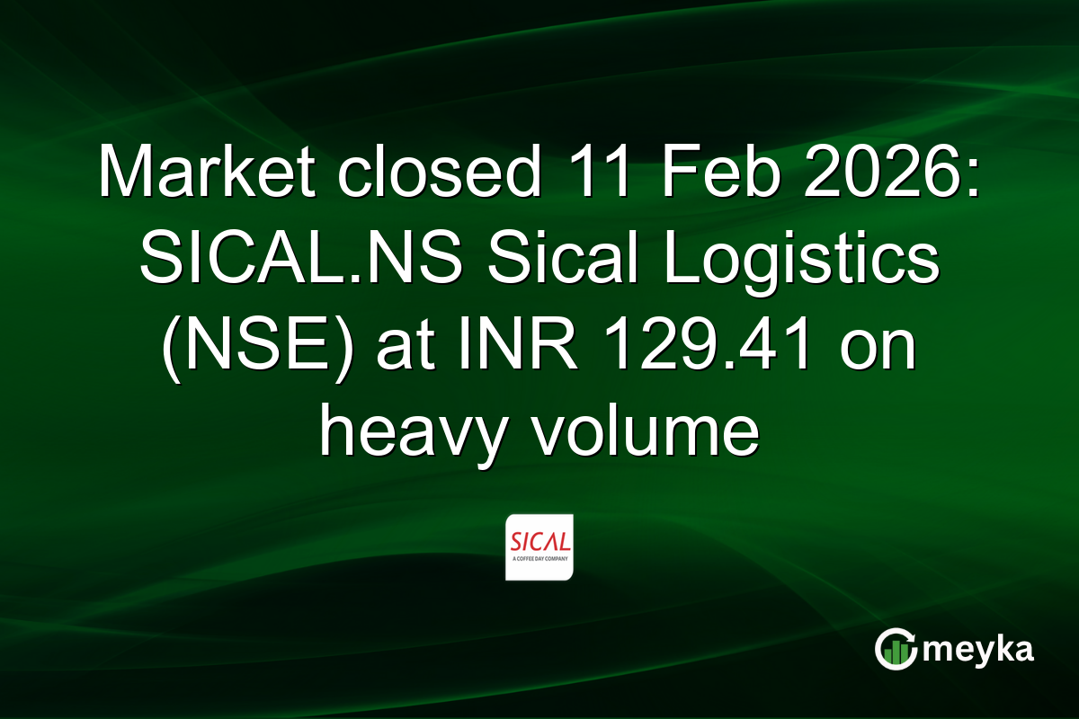 Market closed 11 Feb 2026: SICAL.NS Sical Logistics (NSE) at INR 129.41 on heavy volume