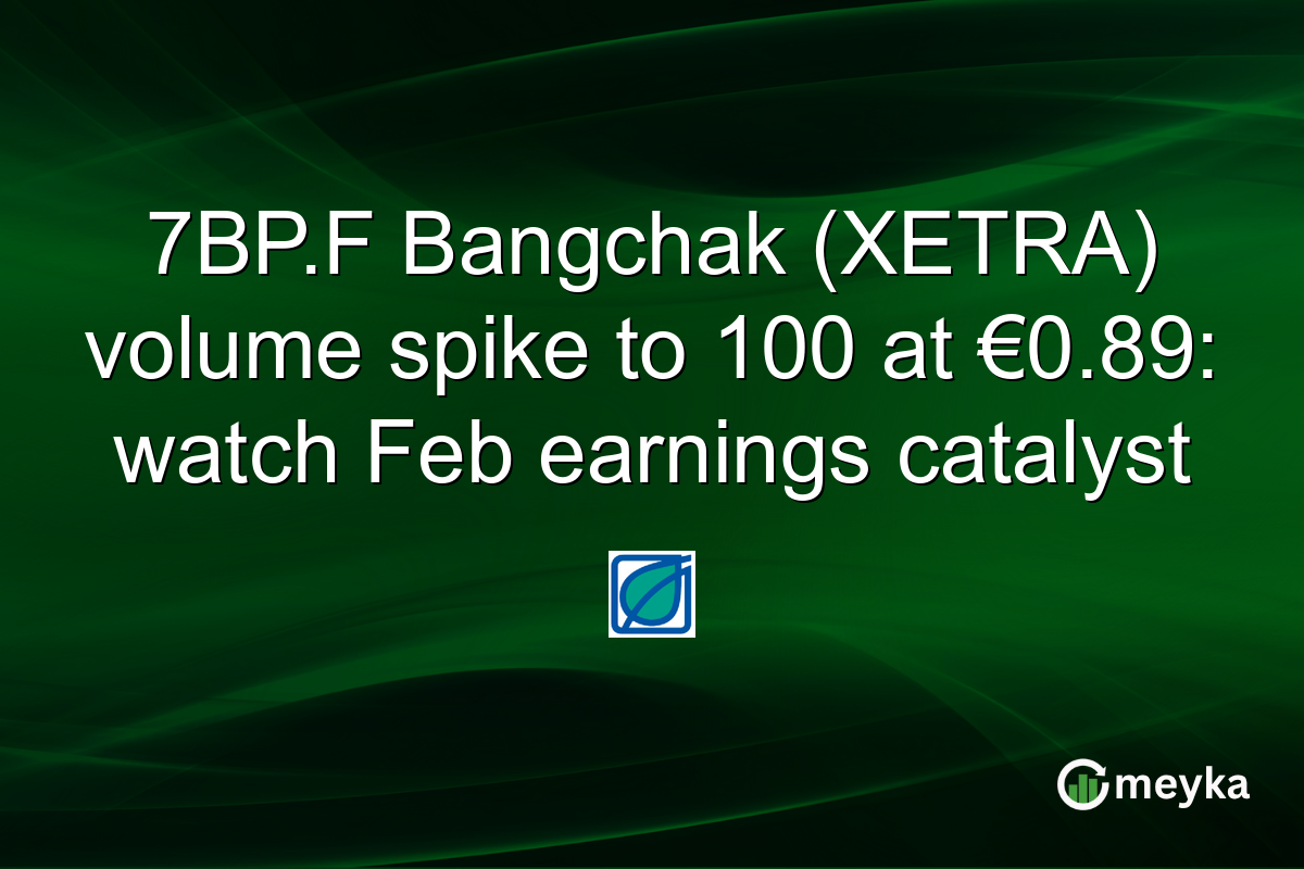 7BP.F Bangchak (XETRA) volume spike to 100 at €0.89: watch Feb earnings catalyst