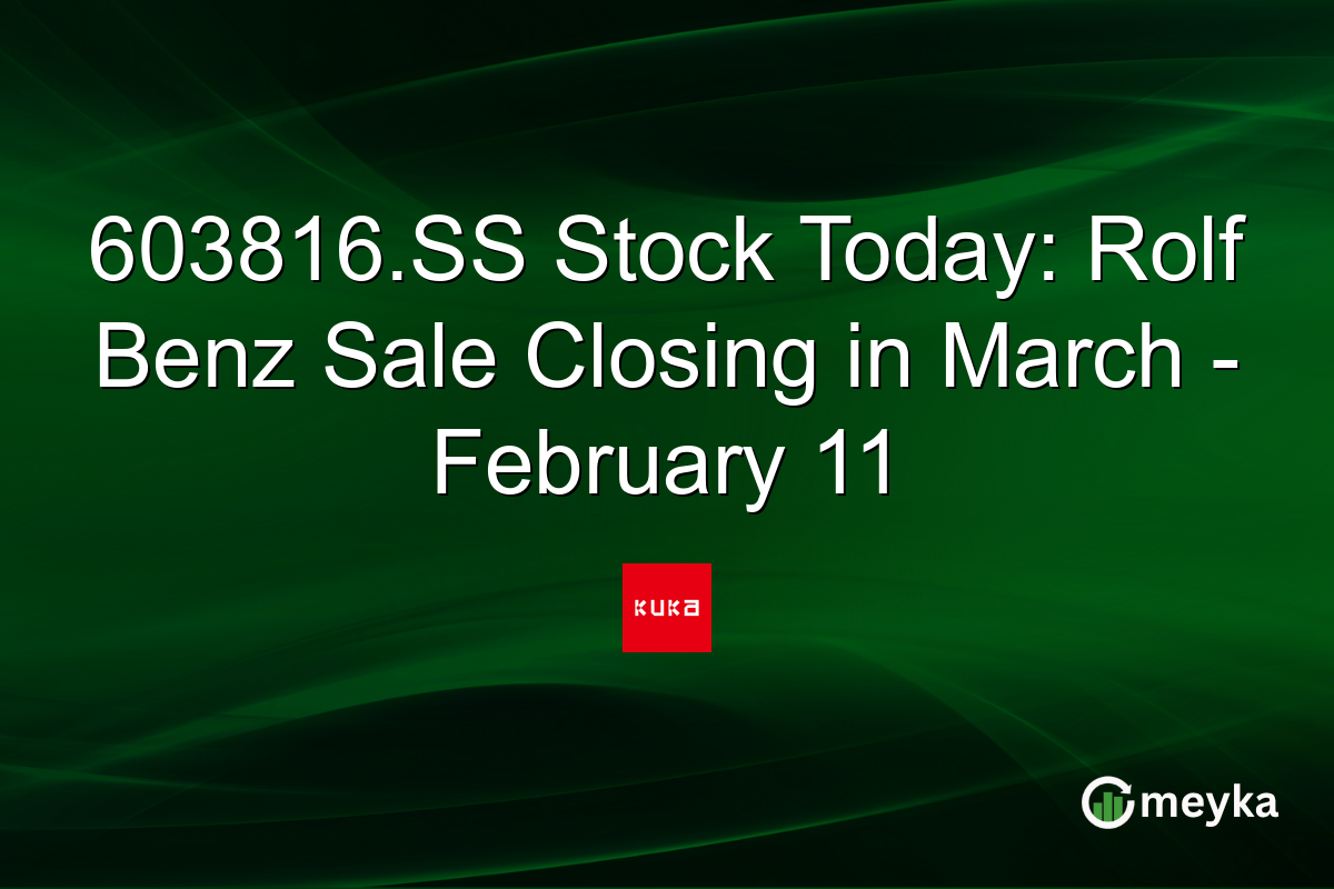 603816.SS Stock Today: Rolf Benz Sale Closing in March - February 11